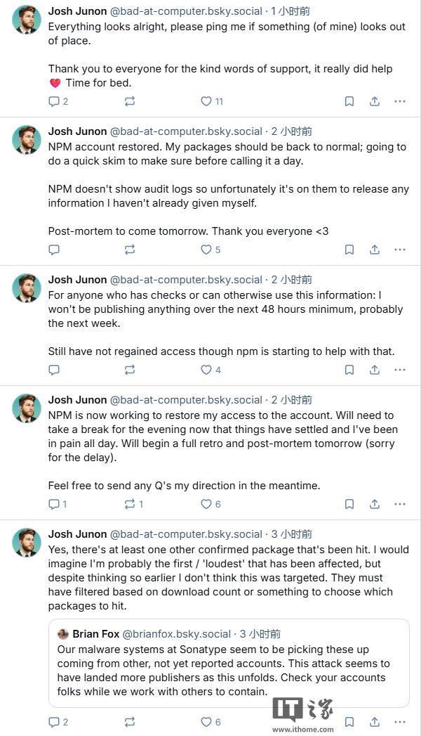 IT之家 9 月 9 日消息，网络安全机构 Aikido Security 披露了一起 npm 软件包库遭黑客攻击的案例。 据介绍，黑客通过钓鱼邮件入侵知名开发者 Josh Junon（用户名 qix）等人的账户，在至少 18 个高频下载包中注入恶意代码，这 18 个受影响的包周下载总量达 26 亿次。 qix 表示，他收到的钓鱼邮件来自 support@npmjs.help（npm 官网实际为 npmjs.com），声称用户需要更新 2FA 认证，否则账户将在 2025 年 9 月 10 日被锁定，从而诱导开发者点击钓鱼链接并提交凭据。 据称，恶意网站上的登录表单会将输入信息回传至攻击者控制的地址。npm 团队收到反馈后，已移除部分被篡改的软件包，包括周下载量达 3.576 亿次的 debug 包。 据 Aikido Security 技术分析，攻击者在接管维护权后修改了软件包的 index.js 文件，注入浏览器拦截器类代码，用于劫持网络流量与应用 API。 该恶意代码会监控并替换以太坊、比特币、Solana、Tron、莱特币和比特币现金等加密货币的收款地址，将交易重定向至攻击者钱包。 研究人员指出，这段代码通过挂钩 fetch、XMLHttpRequest 以及钱包 API（如 window.ethereum、Solana API 等）实现，能够在用户毫无察觉的情况下修改网页显示内容、篡改 API 调用，并改变应用认为正在签署的交易内容。 IT之家查询获悉，受影响的 npm 包括：chalk（2.99 亿次 / 周）、ansi-styles（3.71 亿次 / 周）、supports-color（2.87 亿次 / 周）、strip-ansi（2.61 亿次 / 周）、wrap-ansi（1.97 亿次 / 周）、debug（3.576 亿次 / 周）等。 安全专家 Andrew MacPherson 表示，并非所有用户都会受到波及，受影响需满足特定条件，例如在美国东部时间上午 9 点至 11 点半之间全新安装了受影响包，并生成了新的 package-lock.json 文件。 近月来，黑客频繁针对 JavaScript 库发起攻击，例如 7 月 eslint-config-prettier 包（周下载 3000 万次）也曾遭入侵，今年 3 月另有 10 个 npm 库被攻击。 举